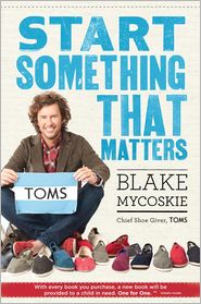 start something that matters, blake mycoskie, TOMS shoes